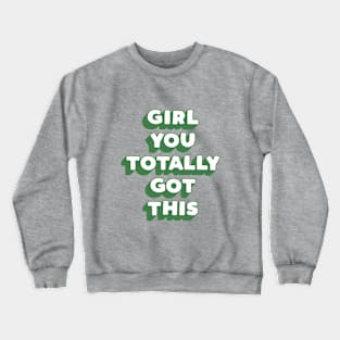 Girl You Totally Got This in Green and Blue Crewneck Sweatshirt